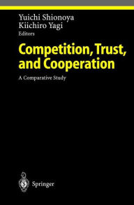 Title: Competition, Trust, and Cooperation: A Comparative Study, Author: Yuichi Shionoya