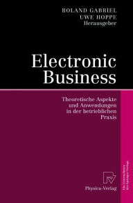 Title: Electronic Business: Theoretische Aspekte und Anwendungen in der betrieblichen Praxis, Author: Roland Gabriel