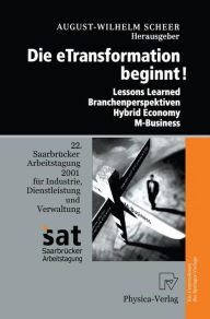 Title: Die Etransformation Beginnt!: Lessons Learned - Branchenperspektiven Hybrid Economy - M-Business, Author: August-Wilhelm Scheer