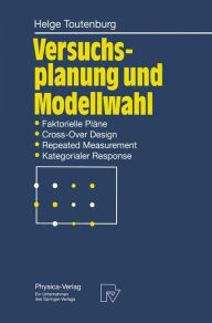 Title: Versuchsplanung und Modellwahl: Statistische Planung und Auswertung von Experimenten mit stetigem oder kategorialem Response, Author: Helge Toutenburg