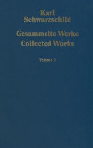 Title: Gesammelte Werke Collected Works: Volume 3, Author: Karl Schwarzschild