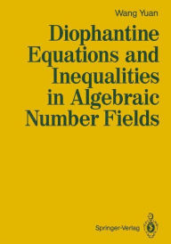 Title: Diophantine Equations and Inequalities in Algebraic Number Fields, Author: Yuan Wang