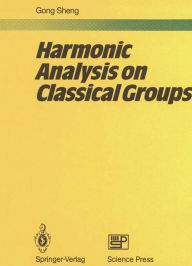 Title: Harmonic Analysis on Classical Groups, Author: Sheng Gong