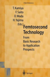 Title: Femtosecond Technology: From Basic Research to Application Prospects, Author: T. Kamiya