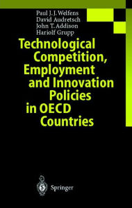 Title: Technological Competition, Employment and Innovation Policies in OECD Countries / Edition 1, Author: Paul J.J. Welfens