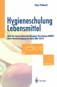 Title: Hygieneschulung Lebensmittel: Nach der neuen Lebensmittelhygiene-Verordnung (LMHV) Unter Berï¿½cksichtigung der Norm DIN 10514, Author: Klaus Pichhardt