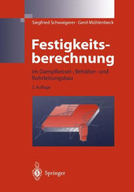 Title: Festigkeitsberechnung: im Dampfkessel-, Behälter-und Rohrleitungsbau, Author: Siegfried Schwaigerer