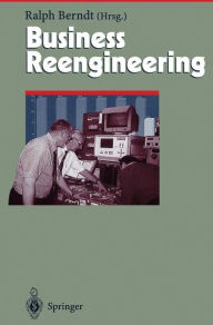 Title: Business Reengineering: Effizientes Neugestalten von Geschäftsprozessen, Author: Ralph Berndt
