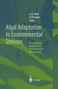 Title: Algal Adaptation to Environmental Stresses: Physiological, Biochemical and Molecular Mechanisms, Author: L.C. Rai