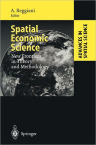 Title: Spatial Economic Science: New Frontiers in Theory and Methodology, Author: Aura Reggiani