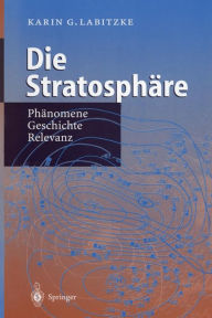 Title: Die Stratosphï¿½re: Phï¿½nomene, Geschichte, Relevanz / Edition 1, Author: Karin Labitzke