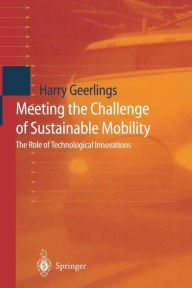Title: Meeting the Challenge of Sustainable Mobility: The Role of Technological Innovations, Author: Harry Geerlings