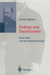Title: Zwänge und Depressionen: Pierre Janet und die Verhaltenstherapie, Author: Nicolas Hoffmann