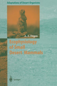 Title: Ecophysiology of Small Desert Mammals, Author: Allan A. Degen