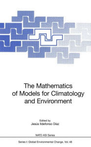 Title: The Mathematics of Models for Climatology and Environment, Author: Jesus I. Diaz