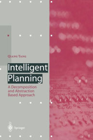 Title: Intelligent Planning: A Decomposition and Abstraction Based Approach, Author: Qiang Yang