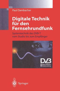 Title: Digitale Technik fï¿½r den Fernsehrundfunk: Systemtechnik des DVB-T vom Studio bis zum Empfï¿½nger, Author: Paul Dambacher