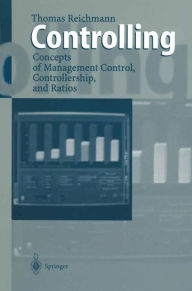 Title: Controlling: Concepts of Management Control, Controllership, and Ratios, Author: Thomas Reichmann