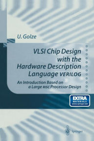Title: VLSI Chip Design with the Hardware Description Language VERILOG: An Introduction Based on a Large RISC Processor Design, Author: Ulrich Golze