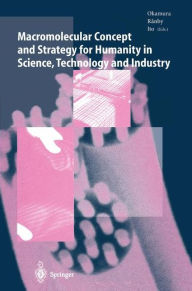 Title: Macromolecular Concept and Strategy for Humanity in Science, Technology and Industry, Author: Seizo Okamura