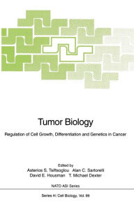 Title: Tumor Biology: Regulation of Cell Growth, Differentiation and Genetics in Cancer / Edition 1, Author: Asterios S. Tsiftsoglou