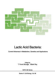 Title: Lactic Acid Bacteria: Current Advances in Metabolism, Genetics and Applications, Author: T.Faruk Bozoglu
