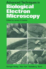 Title: Advanced Techniques in Biological Electron Microscopy, Author: J.K. Koehler