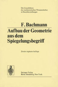 Title: Aufbau der Geometrie aus dem Spiegelungsbegriff, Author: Friedrich Bachmann