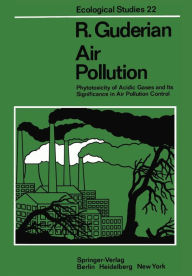 Title: Air Pollution: Phytotoxicity of Acidic Gases and Its Significance in Air Pollution Control, Author: R. Guderian