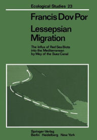 Title: Lessepsian Migration: The Influx of Red Sea Biota into the Mediterranean by Way of the Suez Canal, Author: F.D. Por