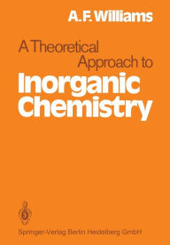 Title: A Theoretical Approach to Inorganic Chemistry, Author: A.F. Williams