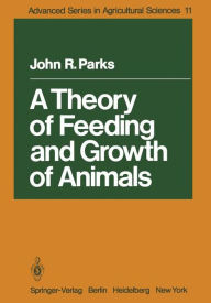 Title: A Theory of Feeding and Growth of Animals, Author: John R Parks