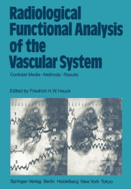 Title: Radiological Functional Analysis of the Vascular System: Contrast Media - Methods - Results / Edition 1, Author: Friedrich H.W. Heuck