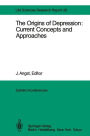The Origins of Depression: Current Concepts and Approaches: Report of the Dahlem Workshop on The Origins of Depression: Current Concepts and Approaches Berlin 1982, Oct.31 - Nov. 5
