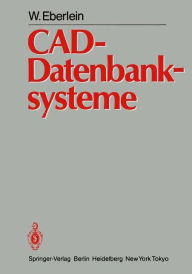 Title: CAD-Datenbanksysteme: Architektur Technischer Datenbanken fï¿½r Integrierte Ingenieursysteme, Author: W. Eberlein