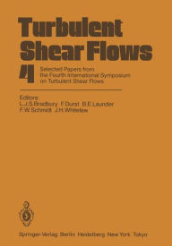 Title: Turbulent Shear Flows 4: Selected Papers from the Fourth International Symposium on Turbulent Shear Flows, University of Karlsruhe, Karlsruhe, FRG, September 12-14, 1983, Author: L.J.S. Bradbury
