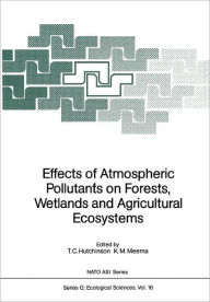 Title: Effects of Atmospheric Pollutants on Forests, Wetlands and Agricultural Ecosystems, Author: T.C. Hutchinson
