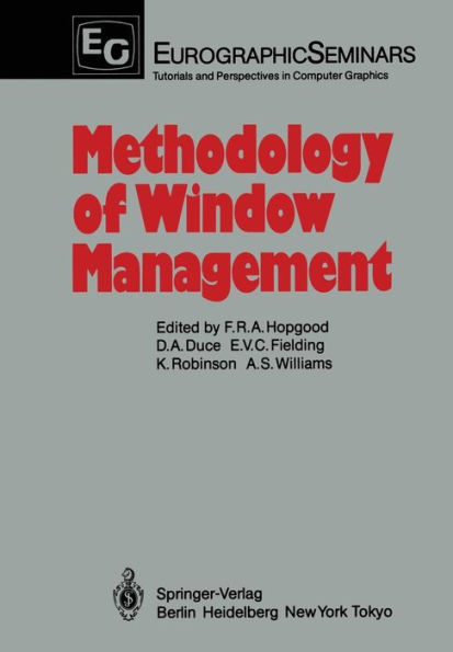 Methodology of Window Management: Proceedings of an Alvey Workshop at Cosener's House, Abingdon, UK, April 1985