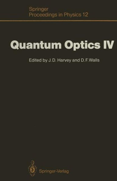 Quantum Optics IV: Proceedings of the Fourth International Symposium, Hamilton, New Zealand, February 10-15, 1986