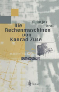 Title: Die Rechenmaschinen von Konrad Zuse, Author: Raul Rojas