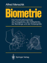Title: Biometrie: Das Konstruktionsprinzip des Kniegelenks, des Hï¿½ftgelenks, der Beinlï¿½nge und der Kï¿½rpergrï¿½ï¿½e, Author: Alfred Menschik