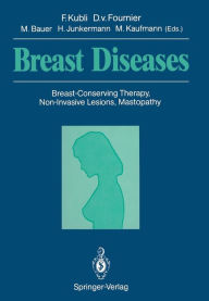 Title: Breast Diseases: Breast-Conserving Therapy, Non-Invasive Lesions, Mastopathy, Author: Fred Kubli