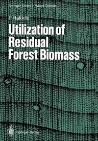 Title: Utilization of Residual Forest Biomass / Edition 1, Author: Pentti Hakkila