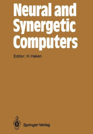 Title: Neural and Synergetic Computers: Proceedings of the International Symposium at Schloß Elmau, Bavaria, June 13-17, 1988, Author: Hermann Haken