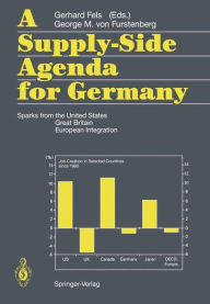 Title: A Supply-Side Agenda for Germany: Sparks from the United States, Great Britain, European Integration / Edition 1, Author: Gerhard Fels