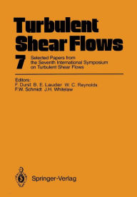 Title: Turbulent Shear Flows 7: Selected Papers from the Seventh International Symposium on Turbulent Shear Flows, Stanford University, USA, August 21-23, 1989, Author: Franz Durst