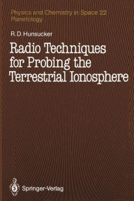 Title: Radio Techniques for Probing the Terrestrial Ionosphere, Author: Robert D. Hunsucker