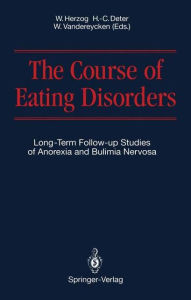 Title: The Course of Eating Disorders: Long-Term Follow-up Studies of Anorexia and Bulimia Nervosa, Author: Wolfgang Herzog