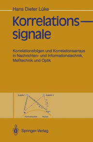 Title: Korrelationssignale: Korrelationsfolgen und Korrelationsarrays in Nachrichten- und Informationstechnik, Meßtechnik und Optik, Author: Hans D. Lüke