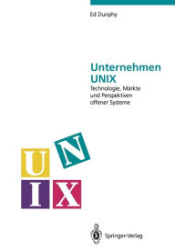 Title: Unternehmen UNIX: Technologie, Märkte und Perspektiven offener Systeme, Author: Ed Dunphy